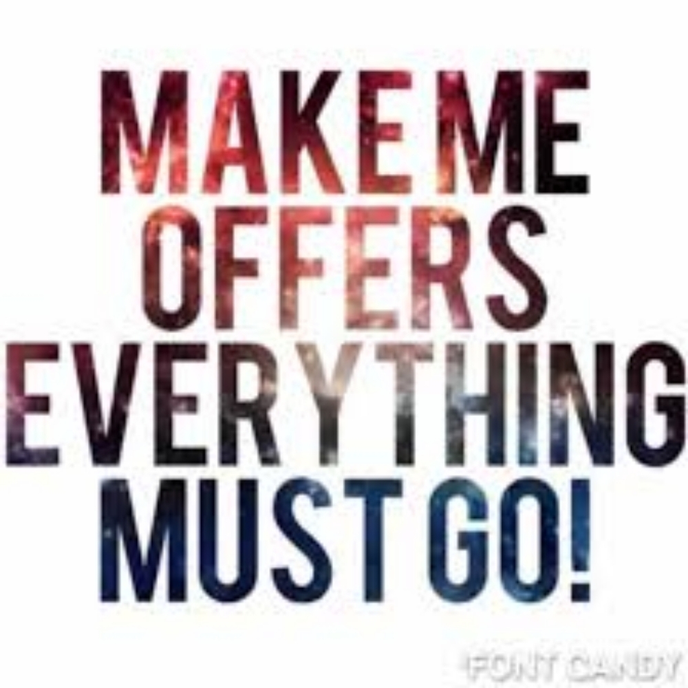 Everything Must Go! Make Me An Offer!